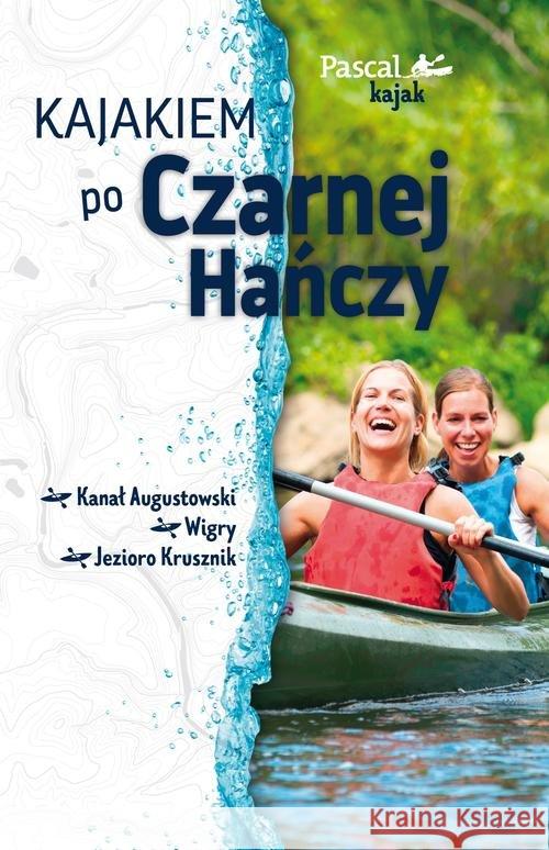 Kajakiem po Czarnej Hańczy Kwaczonek Marek 9788381030182 Pascal