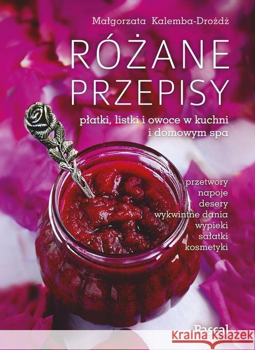 Różane przepisy Kalemba-Drożdż Małgorzata 9788381030274 Pascal