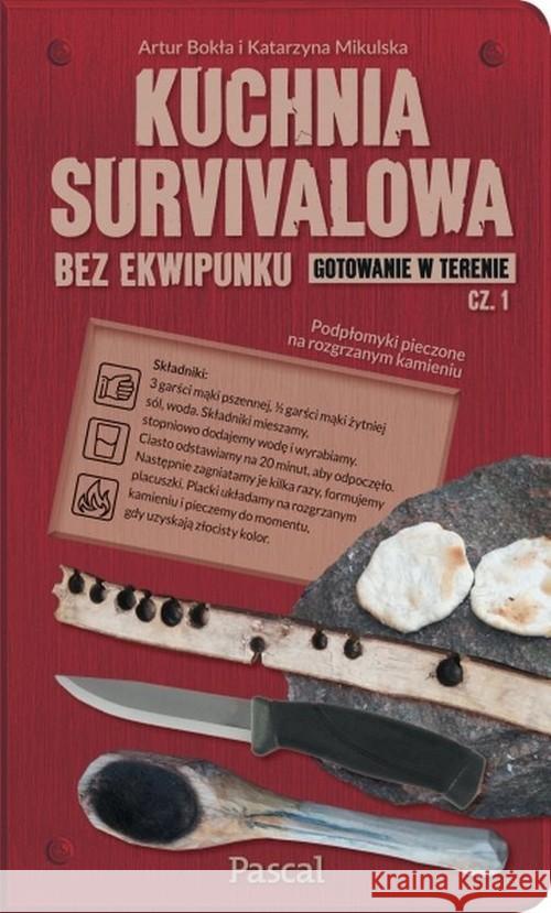 Kuchnia survivalowa bez ekwipunku cz.1 Bokła Artur Mikulska Katarzyna 9788381036511 Pascal