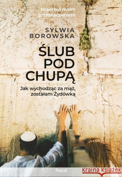 Ślub pod chupą. jak wychodząc za mąż, zostałam.. Borowska Sylwia 9788381036733