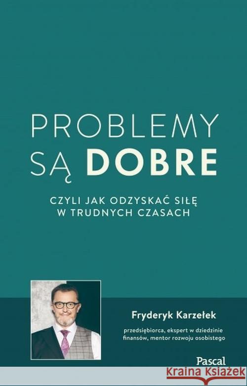 Problemy są dobre, czyli jak odzyskać siłę w.. Karzełek Fryderyk 9788381036931 Pascal