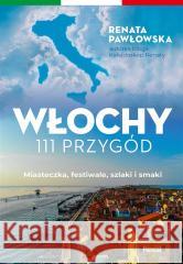 Włochy. 111 przygód Renata Pawłowska 9788381038843