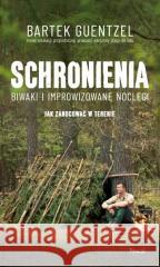 Schronienia. Biwakowanie i improwizowane noclegi Bartosz Guentzel 9788381038850