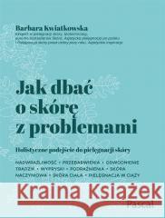 Jak dbać o skórę z problemami Barbara Kwiatkowska 9788381039208