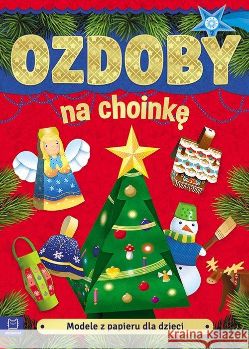 Modele z papieru dla dzieci. Ozdoby na choinkę  9788381061759 Aksjomat