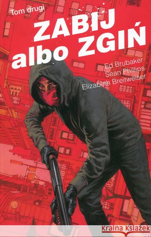 Zabij albo zgiń T.2 Brubaker Ed Phillips Sean Breitweiser Elizabeth 9788381103411 Sonia Draga