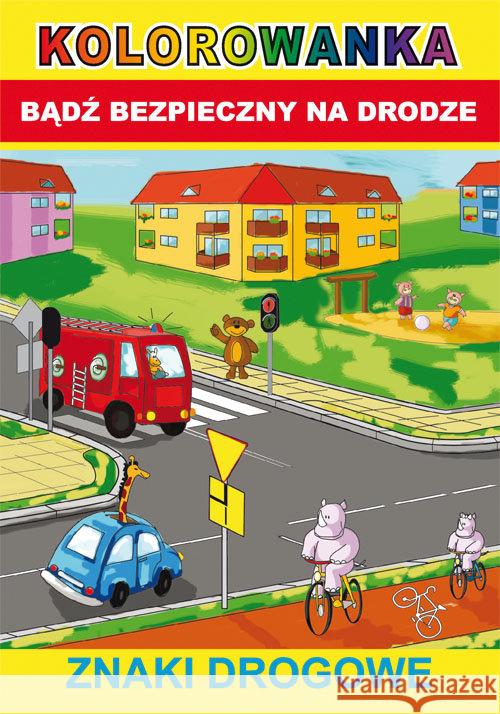 Kolorowanka Bądź bezpieczny na drodze Znaki drogowe Smaza Anna 9788381141574 Literat