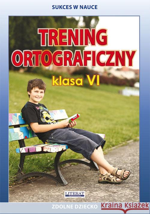 Trening ortograficzny Klasa 6 Karczewska Joanna Kwaśnicka Katarzyna 9788381144544 Literat