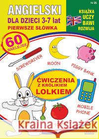 Angielski dla dzieci 25. Pierwsze słówka. 3-7 lat. Ćwiczenia z królikiem Lolkiem Piechocka-Empel Katarzyna 9788381144650 Literat
