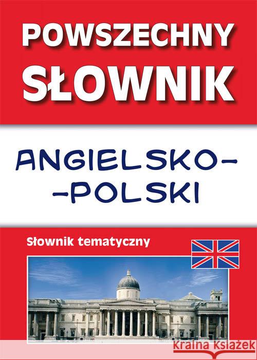 Powszechny słownik angielsko-polski. Słownik tematyczny Nojszewska Justyna Strzeszewska Anna 9788381144940 Literat