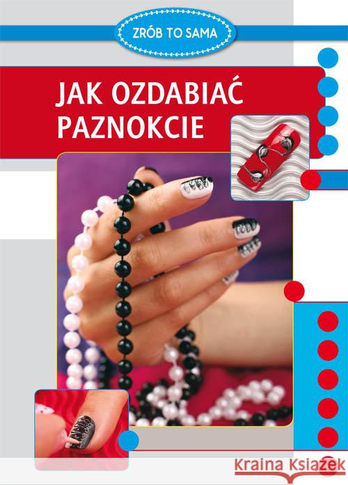 Jak ozdabiać paznokcie Jendraszak Marta 9788381147057 Literat