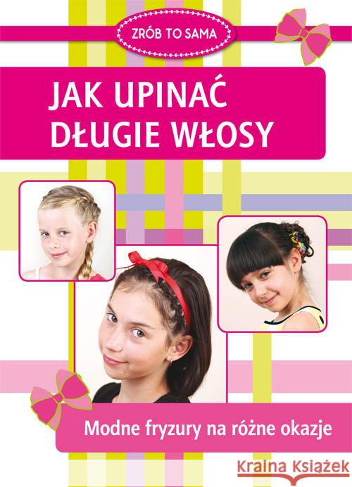 Jak upinać długie włosy Jendraszak Marta 9788381147064 Literat