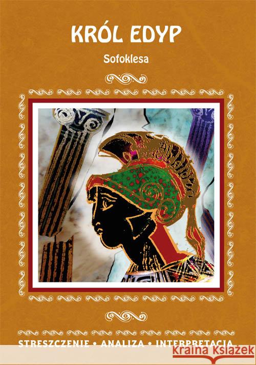 Król Edyp Sofoklesa. Streszczenie, analiza, interpretacja Marszał Agnieszka 9788381148641 Literat