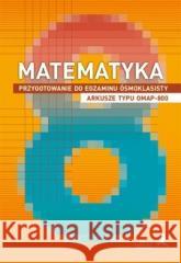 Matematyka SP 8 Przygotowanie do egzaminu OMAP-800 Marzenna Grochowalska, Jerzy Janowicz 9788381183871