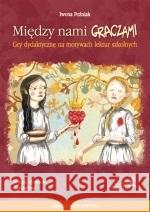 Między nami graczami. Gry.. na motywach Balladyny Iwona Późniak 9788381184656