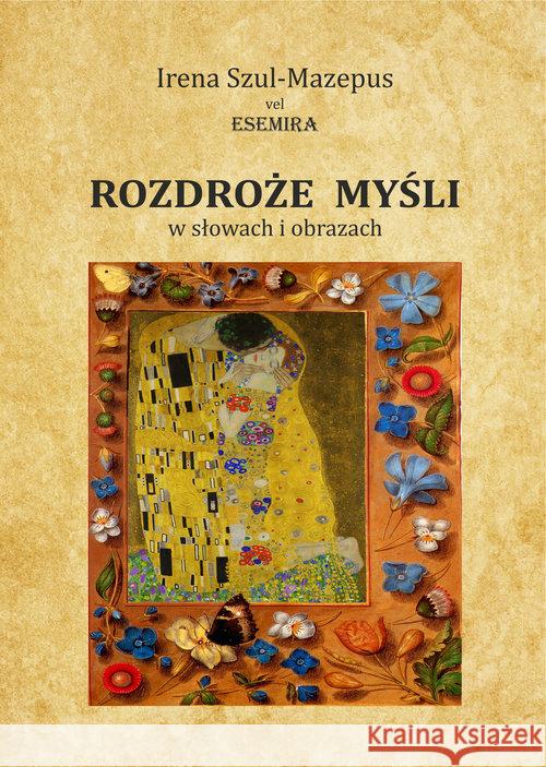 Rozdroże myśli w słowach i obrazach. Tom II Szul-Mazepus Irena 9788381191883