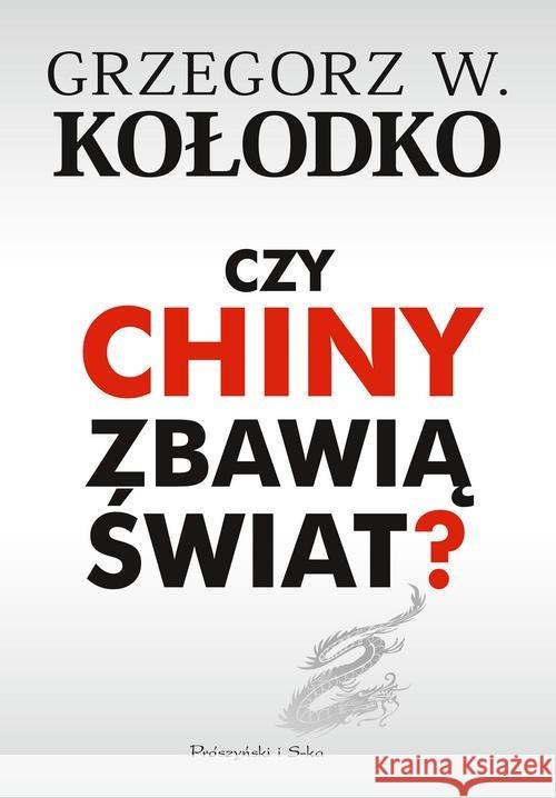 Czy Chiny zbawią świat ? W. Kołodko Grzegorz 9788381232623