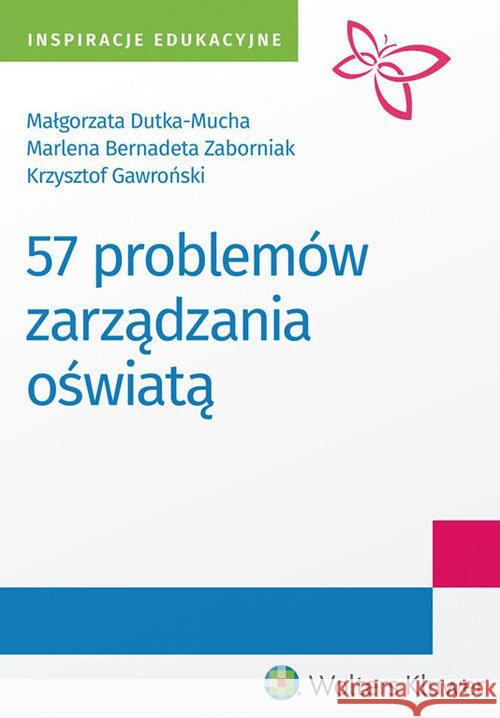 57 problemów zarządzania oświatą Dutka-Mucha Małgorzata Gawroński Krzysztof Zaborniak Marlena 9788381249874 Wolters Kluwer