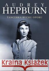 Audrey Hepburn. Tancerka ruchu oporu Robert Matzen 9788381259637