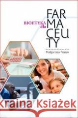 Bioetyka dla Farmaceuty Małgorzata Prusak 9788381271516