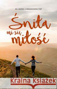 Śniła mi się miłość Chrzanowski Marek 9788381274302 Bernardinum