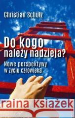 Do kogo należy nadzieja? Christian Schutz 9788381274647