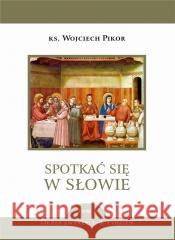 Spotkać się w Słowie T.4 Okres zwykły 1-9 tydz. Wojciech Pikor 9788381277556