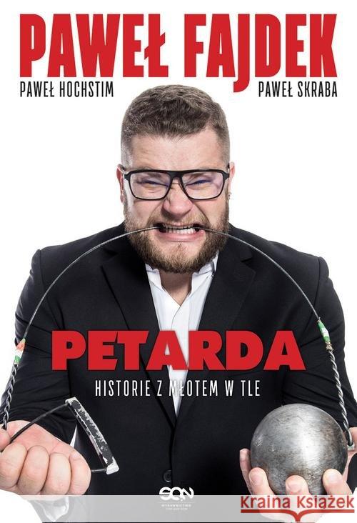 Paweł Fajdek. Petarda - historie z młotem w tle Fajdek Paweł Hochstim Paweł Skraba Paweł 9788381292757 Sine Qua Non