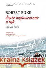 Robert Enke. Życie wypuszczone z rąk w.2020 Enke Robert 9788381297868