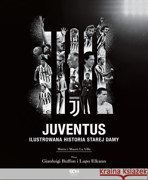 Juventus. Ilustrowana historia Starej Damy La Villa Marco, La Villa Mauro 9788381298162 Sine Qua Non