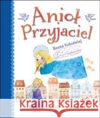 Anioł Przyjaciel Beata Kołodziej 9788381311960