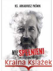 Niespełnieni Arkadiusz Paśnik 9788381317528