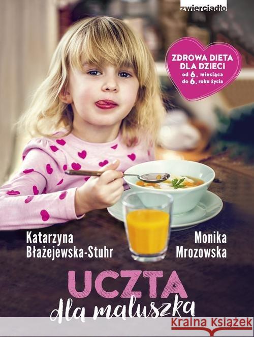 Uczta dla maluszka Błażejewska-Stuhr Katarzyna Mrozowska Monika 9788381320023