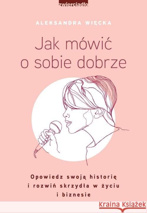 Jak mówić o sobie dobrze Więcka Aleksandra 9788381321273 Zwierciadło