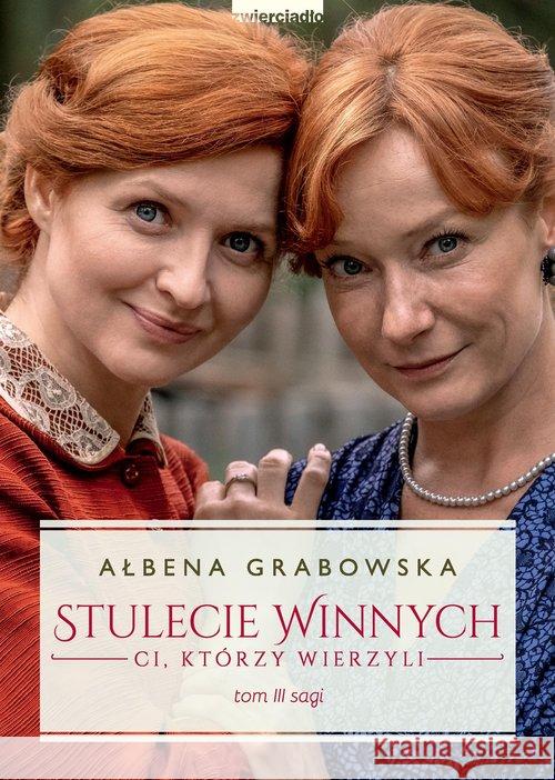 Stulecie Winnych. Ci, którzy wierzyli T.3 w.2021 Grabowska Ałbena 9788381321464 Zwierciadło