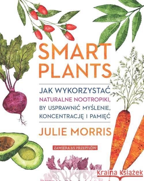 Smart Plants. Jak wykorzystać naturalne.. Morris Julie 9788381321723 Zwierciadło