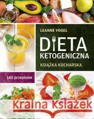 Dieta ketogeniczna. Książka kucharska Vogel Leanne 9788381321761 Zwierciadło