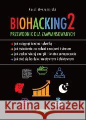 Biohacking 2. Przewodnik dla zaawansowanych Wyszomirski Karol 9788381321822 Zwierciadło