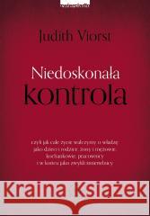 Niedoskonała kontrola. czyli jak całe życie.. Viorst Judith 9788381321877