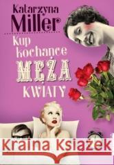 Kup kochance męża kwiaty w.4 Katarzyna Miller 9788381323185