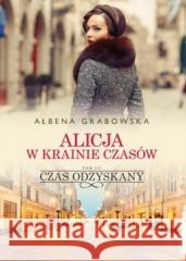 Alicja w krainie czasów T.3 Czas odzyskany Ałbena Grabowska 9788381323215