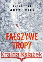 Fałszywe tropy Katarzyna Wolwowicz 9788381324311