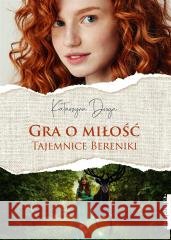 Gra o miłość. Tajemnice Bereniki Katarzyna Droga 9788381324410