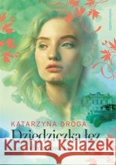 Dziedziczka łez. Saga Drozdowska. Tom 2 DROGA KATARZYNA 9788381324908
