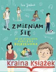 Zmieniam się. Co się ze mną dzieje podczas.. Iza Jąderek, Zosia Dzierżawska 9788381325240