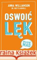 Oswoić lęk. Jak przetrwać emocjonalny chaos Anna Williamson, Reetta Newell 9788381325325