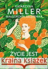 Życie jest fajne Katarzyna Miller, Małgorzata Szcześniak 9788381327107