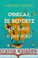 Obiecaj, że będziesz pić kawę o poranku (b. brzeg) Natasza Socha 9788381327299