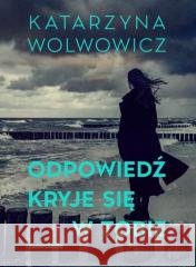 Odpowiedź kryje się w tobie Katarzyna Wolwowicz 9788381327350
