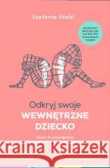 Odkryj swoje wewnętrzne dziecko Stefanie Stahl, Sylwia Miłkowska 9788381351461